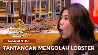 WOW TANTANGAN MENGOLAH LOBSTER  GALERI 19  MASTERCHEF INDONESIA