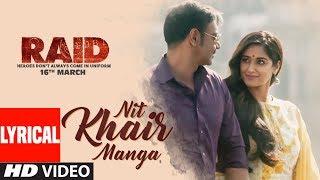 Nit Khair Manga Song Lyrical  RAID  Ajay Devgn  Ileana DCruz  Rahat Fateh Ali Khan