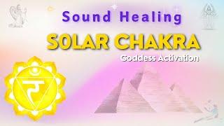 Solar Plexus Chakra Goddess Activation  Sound Healing Frequencies