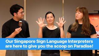 Our Singapore Sign Language Interpreters are here to give you the scoop on Paradise ​