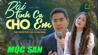 BÀI TÌNH CA CHO EM - MỘC SAN ft DIỄN VIÊN TRUNG DŨNG  Nhạc Xưa Acoustic Bất Hủ  OFFICIAL MV