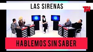 Hablemos Sin Saber  Las Sirenas