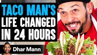 TACO MANS Life Changed In 24 Hours What Happens Is Shocking True Story  Dhar Mann