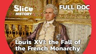 Behind Louis XVI and Marie-Antoinette Failed Reign I SLICE HISTORY  FULL DOCUMENTARY