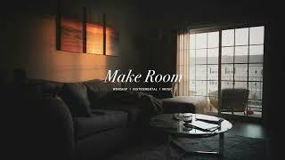 Make Room - UPPERROOM COMMUNITY MUSIC  Instrumental Worship  Soaking Music  Deep Prayer