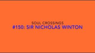 Soul Crossing #150 Sir Nicholas Winton the WWII savior of Jewish children 1909-2015