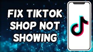 How To Fix Tiktok Shop Not Showing