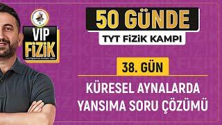 Küresel aynalarda özel ışınlar soru çözümü  38.Gün 2.Video  2025 TYT Fizik kampı