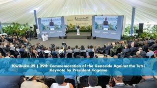 Kwibuka 29  29th Commemoration of the Genocide Against the Tutsi  Keynote by President Kagame.