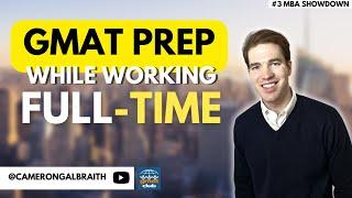 4 Tips to Study for the GMAT While Working Full-Time  MBA Showdown #3  @Galbra1th