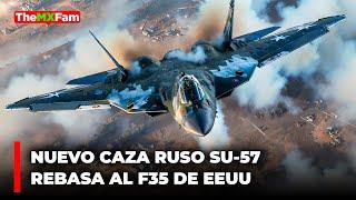 EL NUEVO CAZA RUSO SU-57 REBASA AL FAMOSO F-35  DE EEUU  TheMXFam