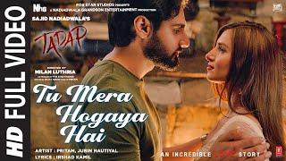 Tu Mera Hogaya Hai - Full Video  Tadap  Ahan Shetty Tara Sutaria  Pritam Jubin Nautiyal