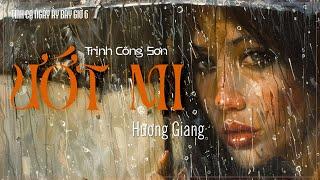  HƯƠNG GIANG • ƯỚT MI Trịnh Công Sơn  TÌNH CA NGÀY ẤY BÂY GIỜ 6