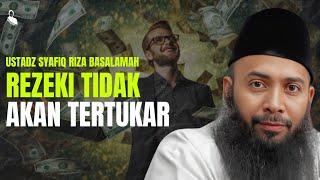 Rezeki Tidak Akan Pernah Tertukar - Ustadz Syafiq Riza Basalamah