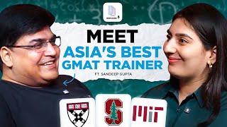 From A Harvard & IIM-A Dropout To Asias Best GMAT Trainer Ft Sandeep Gupta