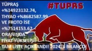 TÜPRAŞ +%149232324.74 THYAO +%8682587.99 VE FROTO İSE +%7514132.62 FİYAT ARTIŞI20246 BİLANÇO..?