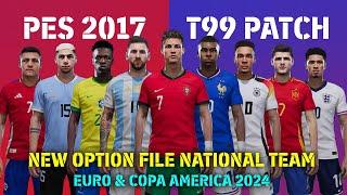 PES 2017 NEW T99 PATCH OPTION FILE NATIONAL TEAM EURO & COPA AMERICA 2024