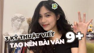 3 KỸ THUẬT VIẾT tạo ra bài văn 975 Áp dụng mọi bài văn HSG THPTQG