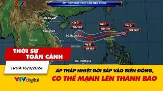 Thời sự toàn cảnh trưa 169 Áp thấp nhiệt đới sắp vào Biển Đông có thể mạnh lên thành bão  VTV24