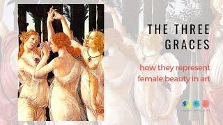 The three graces and how do they represent female beauty in art history?