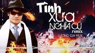 Lương Gia Huy Remix 2021 - Tình Xưa Nghĩa Cũ Remix  Nonstop Lung Linh Là Lên Luôn