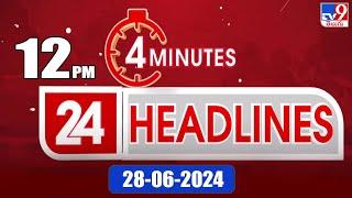 4 Minutes 24 Headlines  12 PM  28-06-2024 - TV9