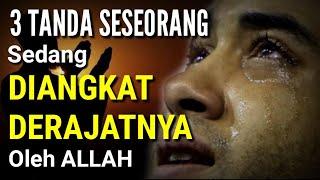 BANYAK YANG TIDAK TAHU  3 Tanda Seseorang Sedang  Diangkat Derajatnya Oleh Allah Bersyukurlah..