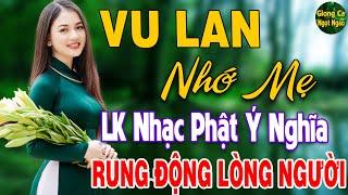 Vu Lan Nhớ Mẹ15 - 07 Mở Nghe LK Nhạc Hát Về Mẹ Mùa Vu Lan Nghe Cực Thấm Thía Ai Nghe Cũng Bật Khóc