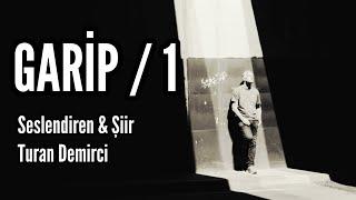 GARİP  1 - Seslendiren & Şiir Turan Demirci - Müzik Mustafa Kabak