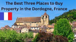 Real Estate in the Dordogne France. The Best Three Places to Buy.