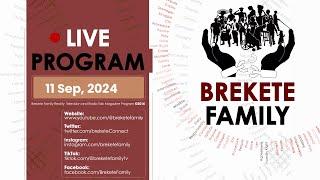 BREKETE FAMILY PROGRAM FOR 11TH SEPTEMBER 2024