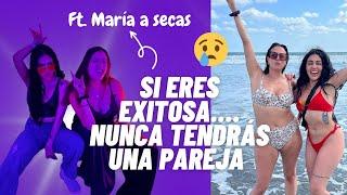 Si eres EXITOSA JAMÁS tendrás PAREJA  ft. María a Secas 