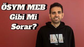 ÖSYM MEB GİBİ Mİ SORAR?