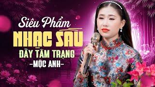 Tuyển Tập Những Siêu Phẩm Nhạc Sầu Đầy Tâm Trạng I Nói Với Người Tình I Tiếng Hát Mộc Anh