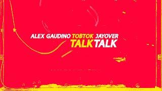 Alex Gaudino x Tobtok x Jayover - Talk Talk Radio Edit