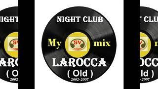 Night Club LaRoccaOld  2002- 2007   My mix