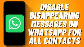 How to Disable Disappearing Messages on Whatsapp for All Contacts 2023