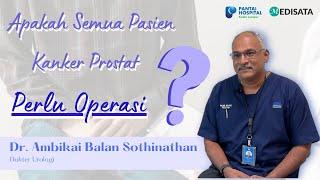 Apa Semua Pasien Kanker Prostat Perlu Operasi? - Pantai Hospital Kuala Lumpur