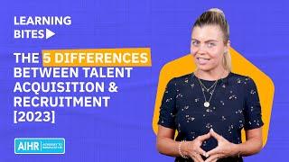The 5 differences between Talent Acquisition and Recruitment 2023