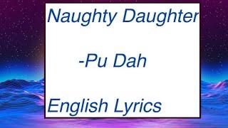 Naughty Daughter English lyrics -Pu Dah