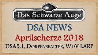 DSA NEWS Aprilscherze 2018 - DSA5.1  DorpenspalterTV  WdV-LARP  Fussel-Spielhilfe