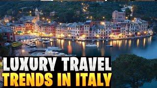 Luxury Travel Trends In Italy