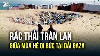 Rác thải tràn lan giữa mùa hè oi bức tại dải Gaza  VTV24