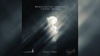 The Mysterious Angelic Human Voices  Neoclassical Ambient Choral Music  Rafael Krux