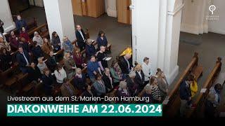 Diakonweihe im St. Marien-Dom Hamburg 22.06.2024 10.30 Uhr