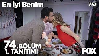 En İyi Benim 74. Bölüm 1.Tanıtımı