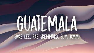 Swae Lee Slim Jxmmi Rae Sremmurd - Guatemala Lyrics