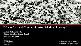 The Texas Medical Center Houston Medical Center History by Alando Ballantyne MD Nov. 12 1993