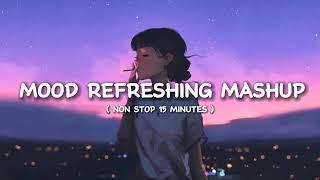 Mood Refreshing Lofi Mashup   Arijit Singh  Relaxing Music For Happy Mood  Luvr Beats 