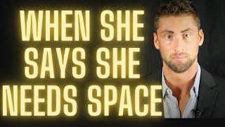 What To Do When She Says She Needs Space How To Win Her Back